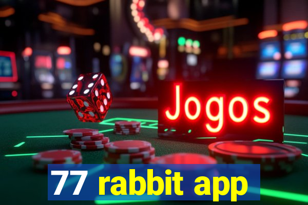 77 rabbit app